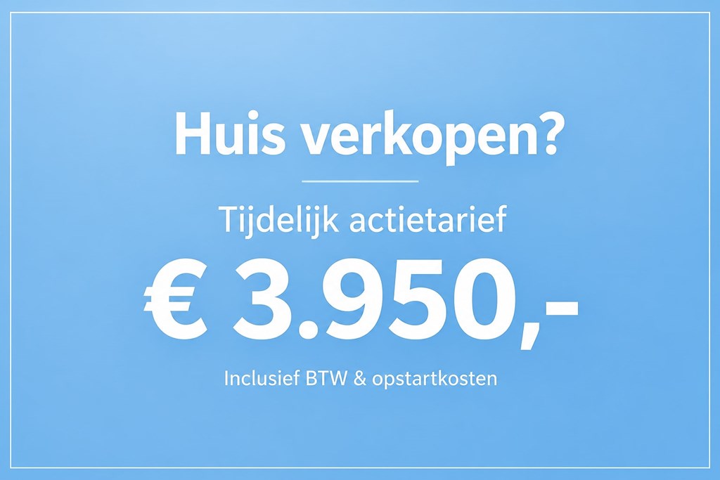Huis verkopen? Tijdelijk actietarief €3.950,- inclusief BTW & opstartkosten