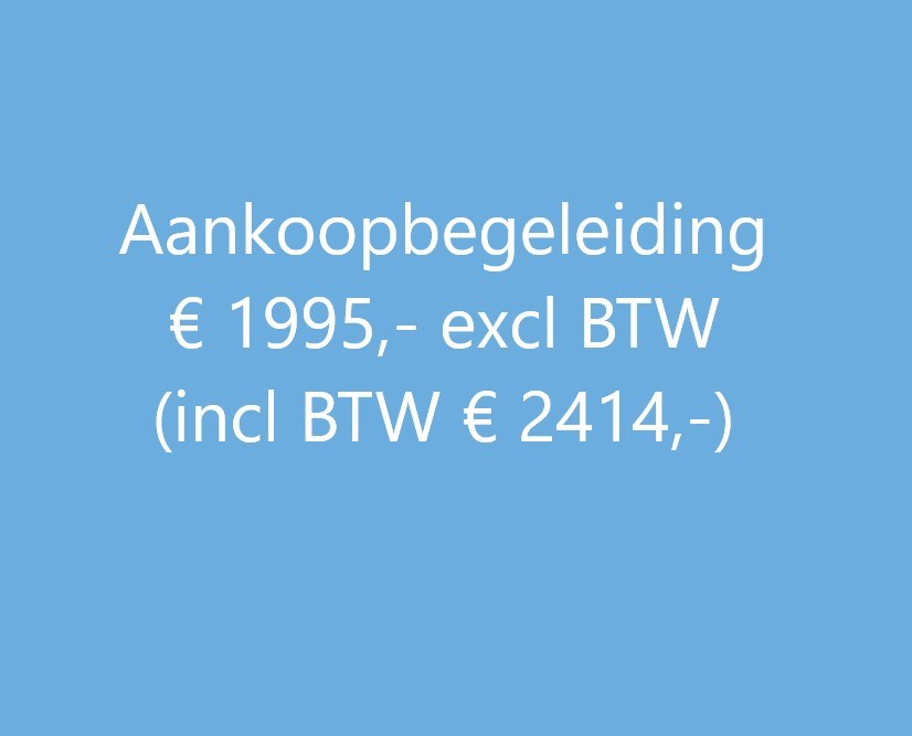 aankoopbegeleiding € 1995.- ex BTW. (incl BTW € 2414,-)